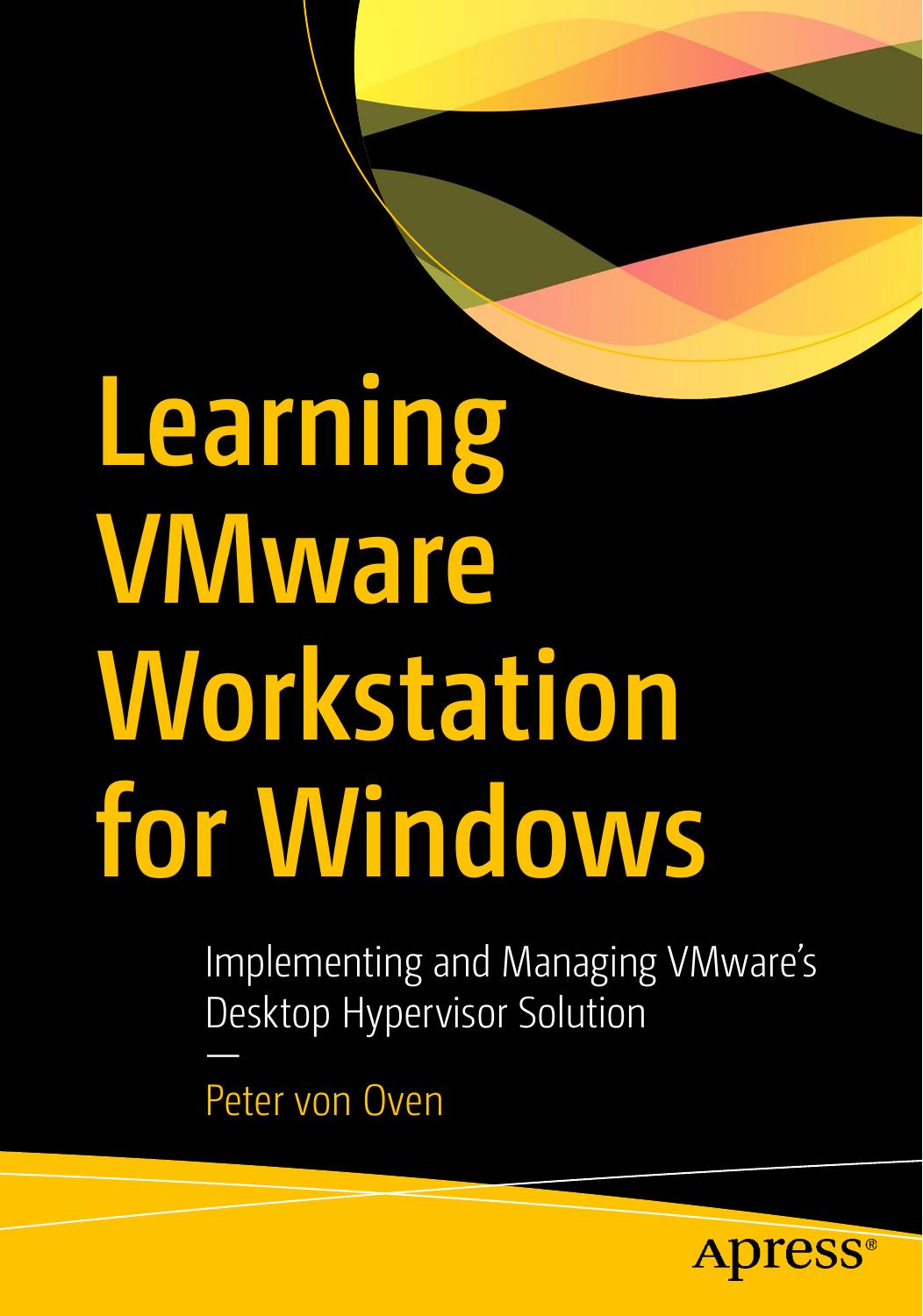 Learning VMware Workstation Pro for Windows: Volume 2: Implementing and Managing VMware’s Desktop Hypervisor Solution