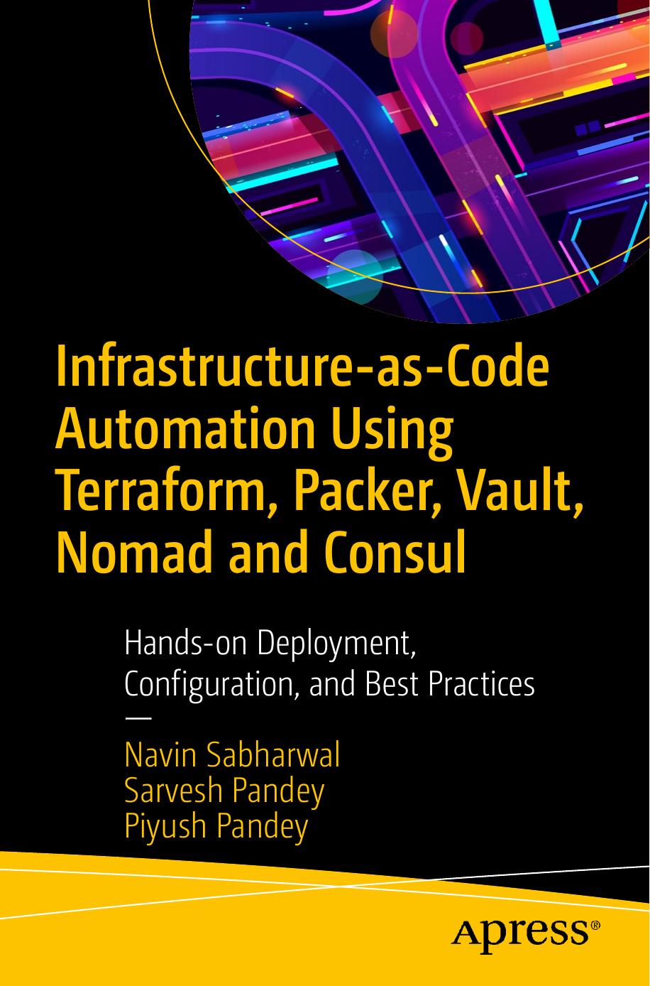 Infrastructure-As-Code Automation Using Terraform, Packer, Vault, Nomad and Consul: Hands-On Deployment, Configuration, and Best Practices